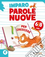 Imparo parole nuove. Per crescere. 6-8 anni libro