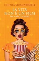 La vita non è un film (ma a volte ci somiglia) libro