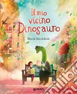 Il mio vicino dinosauro. Ediz. a colori libro