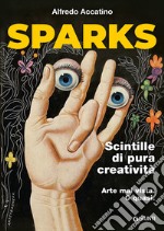 Sparks. Scintille di pura creatività libro