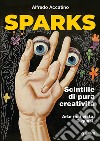 Sparks. Scintille di pura creatività libro di Accatino Alfredo
