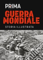 Prima guerra mondiale. Storia illustrata