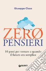 Zero pensieri. 10 passi per tornare a quando il futuro era semplice libro