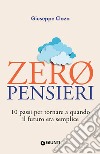 Zero pensieri. 10 passi per tornare a quando il futuro era semplice libro