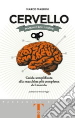 Cervello. Manuale dell'utente. Guida semplificata alla macchina più complessa del mondo libro