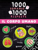 Il corpo umano. 1000 domande 1000 risposte. Ediz. a colori libro