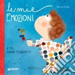 Le mie emozioni. E tu... come ti senti? Ediz. a colori libro