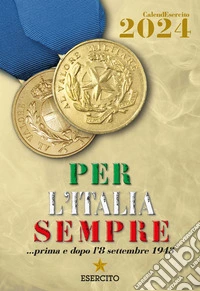 Esercito Italiano. Calendario da muro 2024. Per l'Italia sempre... prima e dopo l'8 settembre 1943. Ediz. a colori libro