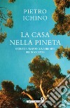 La casa nella pineta. Storia di una famiglia borghese del Novecento libro