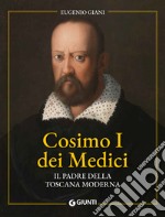 Cosimo I dei Medici. Il padre della Toscana moderna libro