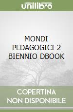 MONDI PEDAGOGICI 2 BIENNIO DBOOK libro