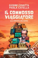 Il commosso viaggiatore. Alla scoperta dell'Africa libro