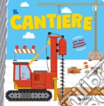 Il cantiere. Ediz. a colori libro