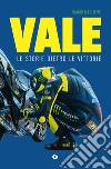 Vale. Le storie dietro le vittorie libro