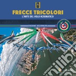 Frecce Tricolori. L'arte del volo acrobatico libro