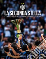 La seconda stella. Il libro ufficiale del ventesimo scudetto dell'Inter. Ediz. illustrata libro