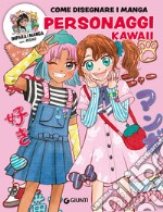 Personaggi kawaii. Come disegnare manga. Ediz. a colori. Con QR code per modelli e tutorial libro