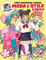 Moda e stile kawaii. Come disegnare manga. Ediz. a colori. Con QR code per modelli e tutorial libro