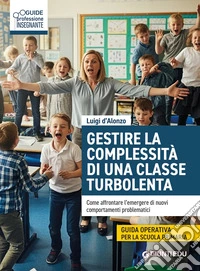 Gestire complessità di una classe turbolenta. Come affrontare l'emergere di nuovi comportamenti problematici libro