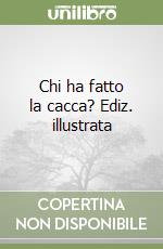 Chi ha fatto la cacca? Ediz. illustrata libro