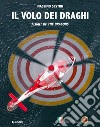 Il volo dei draghi. Flight of the dragons. Ediz. illustrata libro