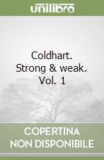 Coldhart. Strong & weak. Vol. 1 libro