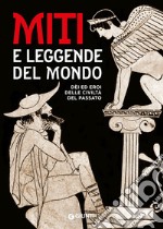 Miti e leggende del mondo. Dei ed eroi delle civiltà del passato libro