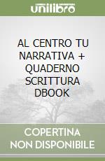 AL CENTRO TU NARRATIVA + QUADERNO SCRITTURA DBOOK libro