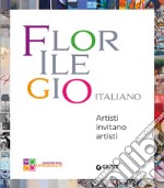 Florilegio italiano. Artisti invitano artisti. Ediz. illustrata libro