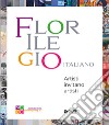 Florilegio italiano. Artisti invitano artisti. Ediz. illustrata libro