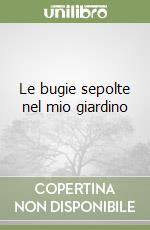 Le bugie sepolte nel mio giardino libro