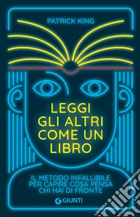 Leggi gli altri come un libro. Il metodo infallibile per capire cosa pensa chi hai di fronte