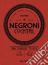 Negroni cocktail. Una leggenda italiana libro