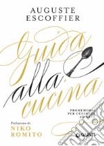 Guida alla cucina. Promemoria per cucinare ad arte libro