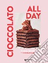 Cioccolato. All day. Ediz. illustrata libro