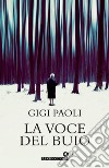 La voce del buio libro di Paoli Gigi