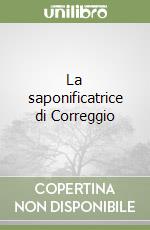 La saponificatrice di Correggio