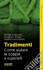 Tradimenti. Come aiutare le coppie a superarli libro