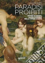 Paradisi proibiti. Storie di sesso, alcol e droga nelle opere d'arte libro