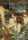 Paradisi proibiti. Storie di sesso, alcol e droga nelle opere d'arte libro di Pescio Claudio