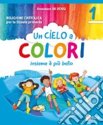 Cielo a colori. Per le classi 1ª, 2ª e 3ª della Scuola elementare. Con e-book. Con espansione online (Un) libro