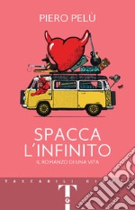 Spacca l'infinito. Il romanzo di una vita