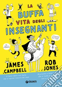 La buffa vita degli insegnanti. Ediz. illustrata libro