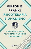 Psicoterapia e umanismo. L'unicità dell'uomo alla ricerca di un senso dell'esistenza libro di Frankl Viktor E.