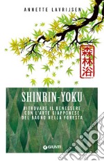 Shinrin yoku. Ritrovare il benessere con l'arte giapponese del bagno nella foresta