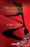 Tre cene (L'ultima invero è un pranzo) libro di Guccini Francesco