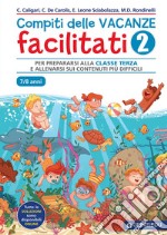 Compiti delle vacanze facilitati. Vol. 2: Per prepararsi alla classe terza e allenarsi sui contenuti più difficili