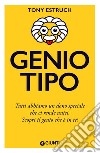 Geniotipo. Tutti abbiamo un dono speciale che ci rende unici. Scopri il genio che è in te! libro