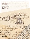 Il volo. Leonardo Da Vinci. Artista / scienziato libro