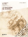 Macchine da guerra. Leonardo Da Vinci. Artista / scienziato libro di Versiero Marco